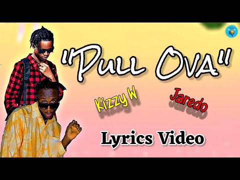 Kizzy W x Jaredo - Pull Ova (Lyrics Video)