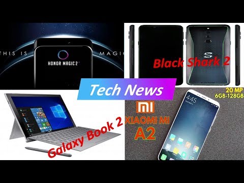 Tech News: honor magic 2, xiaomi black shark 2, samsung galaxy tab S4, xiaomi Mi A2, galaxy book2