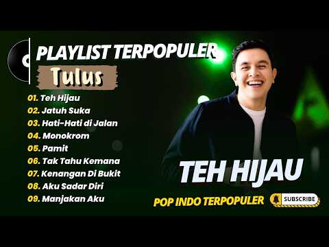 TULUS - TEH HIJAU- JATUH SUKA - HATI HATI DIJALAN || LAGU TOP TRENDING TERPOPULER 2026