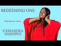 Redeeming One - Cassandra Masopeh (official lyric video)