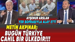 Miniaturka - Ayşenur Arslan yer sofrasıyla alay etti! Metin Akpınar: Türkiye cahil bir ülkedir!