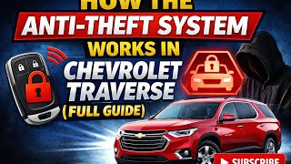 How the Anti-Theft System Works in Chevrolet Traverse (Full Guide)