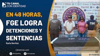 En 48 horas, FGE logra detenciones y sentencias