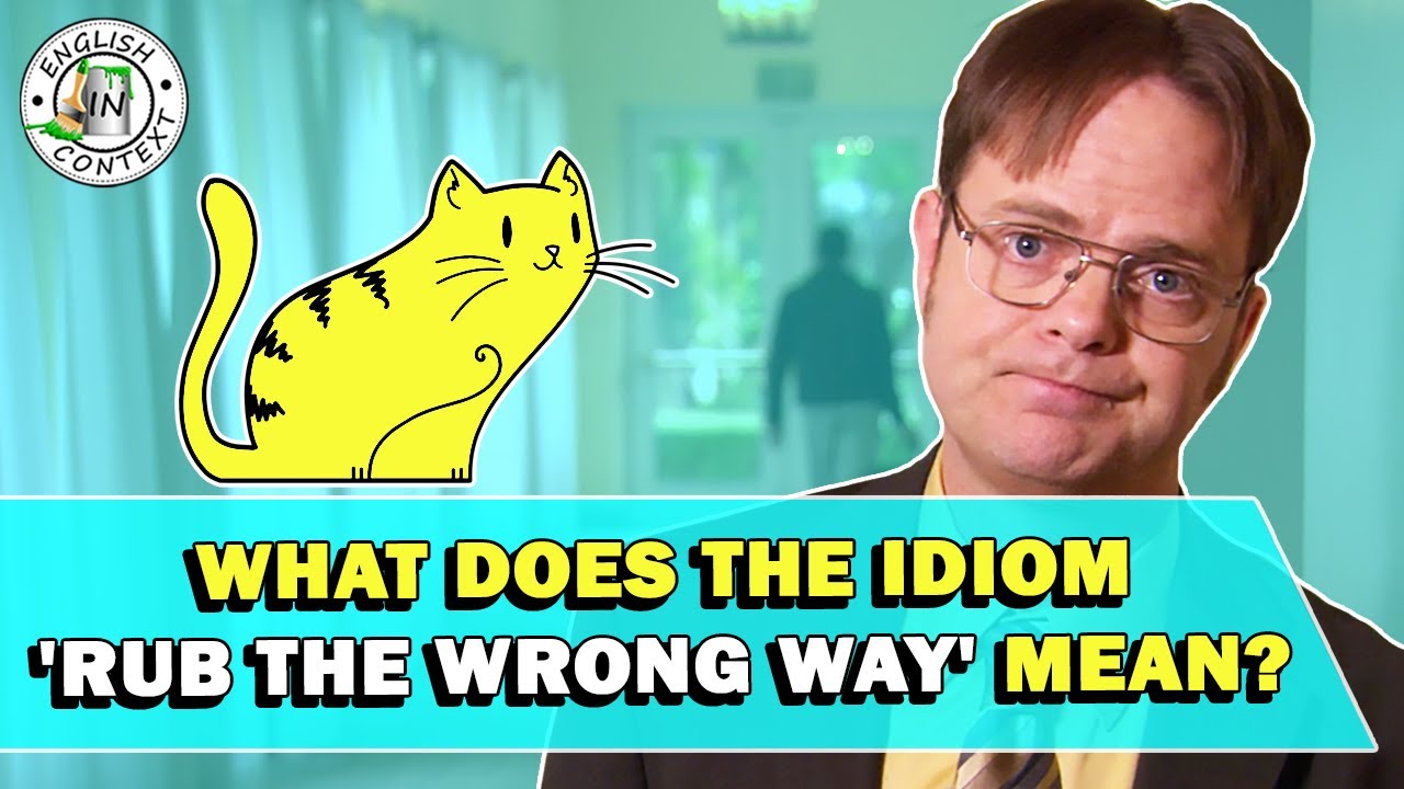 Idiom 'Rub The Wrong Way' Meaning