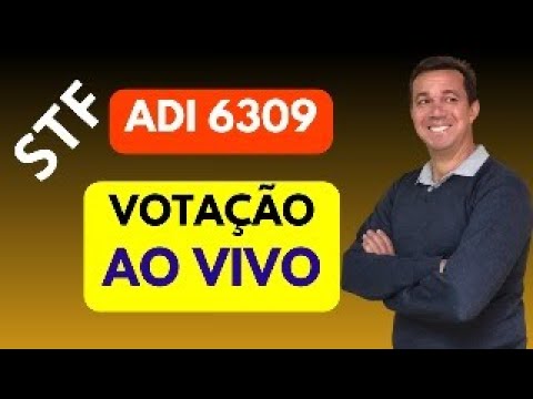 APOSENTADORIA ESPECIAL: ADI 6309 VOTAÇÃO AO VIVO NO STF
