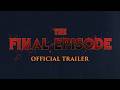 The Final Episode Official Trailer