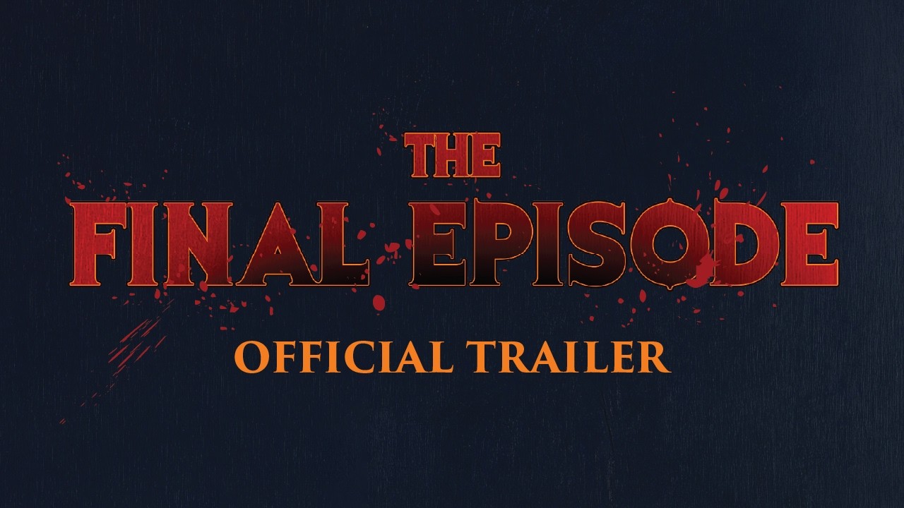 The Final Episode Official Trailer