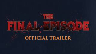 The Final Episode Official Trailer