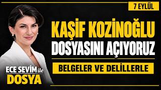 🔴 Kaşif Kozinoğlu Dosyasını Açıyoruz | Ece Sevim ile DOSYA