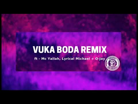 Vuka Boda Remix ft  Mc Yallah, Lyrical Mycheal + O Jay