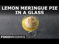 Lemon Meringue Pie in a Glass - Amazing "No Dough" Shortcut Method - Food Wishes
