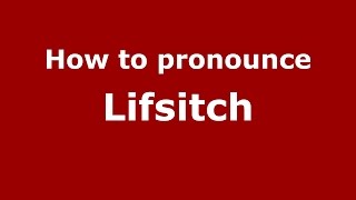 How to pronounce Lifsitch