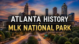 Atlanta History: MLK National Historic Park Guide