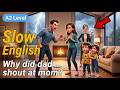 Why Did Dad Shout At Mom Slow English Listening Practice For Beginners A2 Level