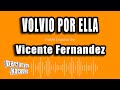 Vicente Fernandez - Volvio Por Ella (Versión Karaoke)