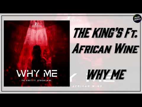 THE KING’S Ft. African Wine - WHY ME