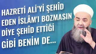 Hazreti Ali’yi Şehîd Eden İslâm'ı Bozmasın Diye Şehîd Ettiği Gibi Benim de...