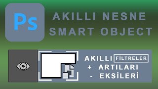 Photoshop'ta akıllı nesne nedir?Akıllı filtreler ile çalışmanın artıları ve eksileri nelerdir?