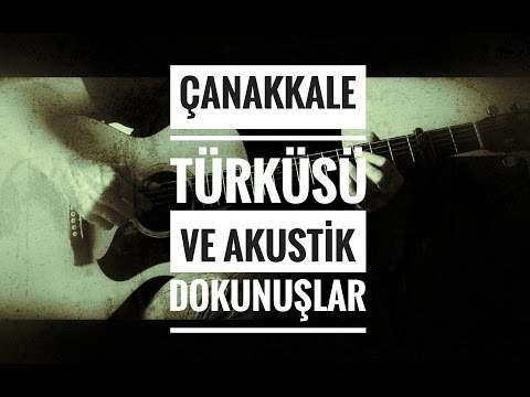 Çanakkale Türküsü ve Akustik Dokunuşlar
