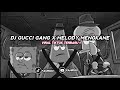 DJ GUCCI GANG X MELODY MENGKANE Slowed Reverb