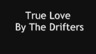 True Love By The Drifters