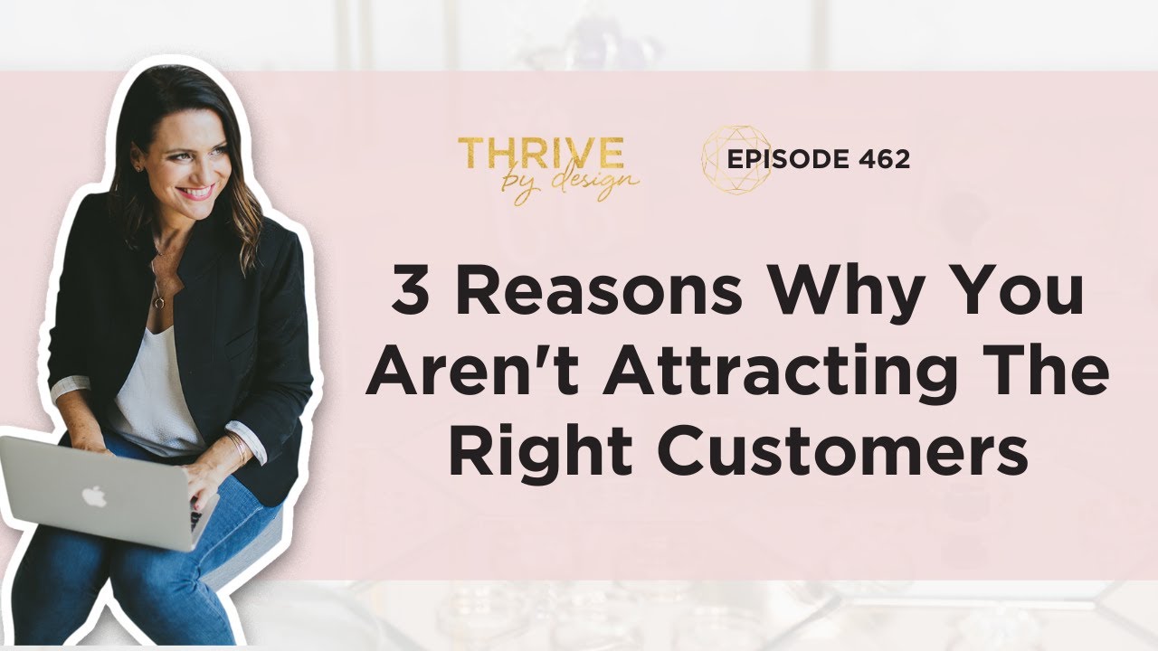 Episode #462: 3 Reasons Why You Aren't Attracting The Right Customers