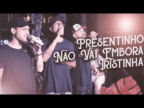 I Love Pagode | Presentinho - Não Vai Embora - Tristinha (Cover)