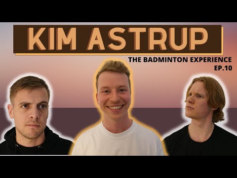 Kim Astrup on following in Boe and Mogensen's footsteps - The Badminton Experience EP. 10
