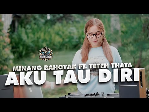 MINANG BAHOYAK X TETEH THATA - AKU TAU DIRI | REMIX TERBARU