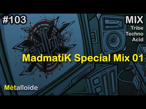 Métalloïde - MadmatiK Special Mix 01 [Tribe/Techno/Acid]