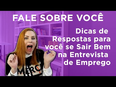 FALE SOBRE VOCÊ - Dicas de Respostas para você se Sair Bem na Entrevista de Emprego