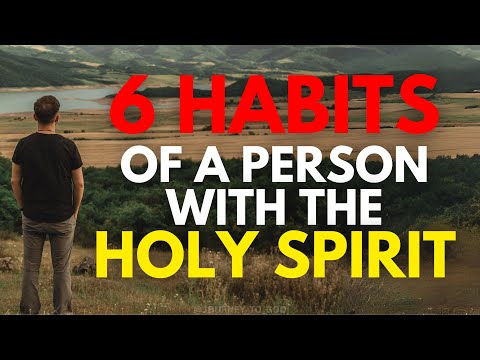 6 Habits Of A Person With The Holy Spirit (This May Surprise You) | Christian Motivation