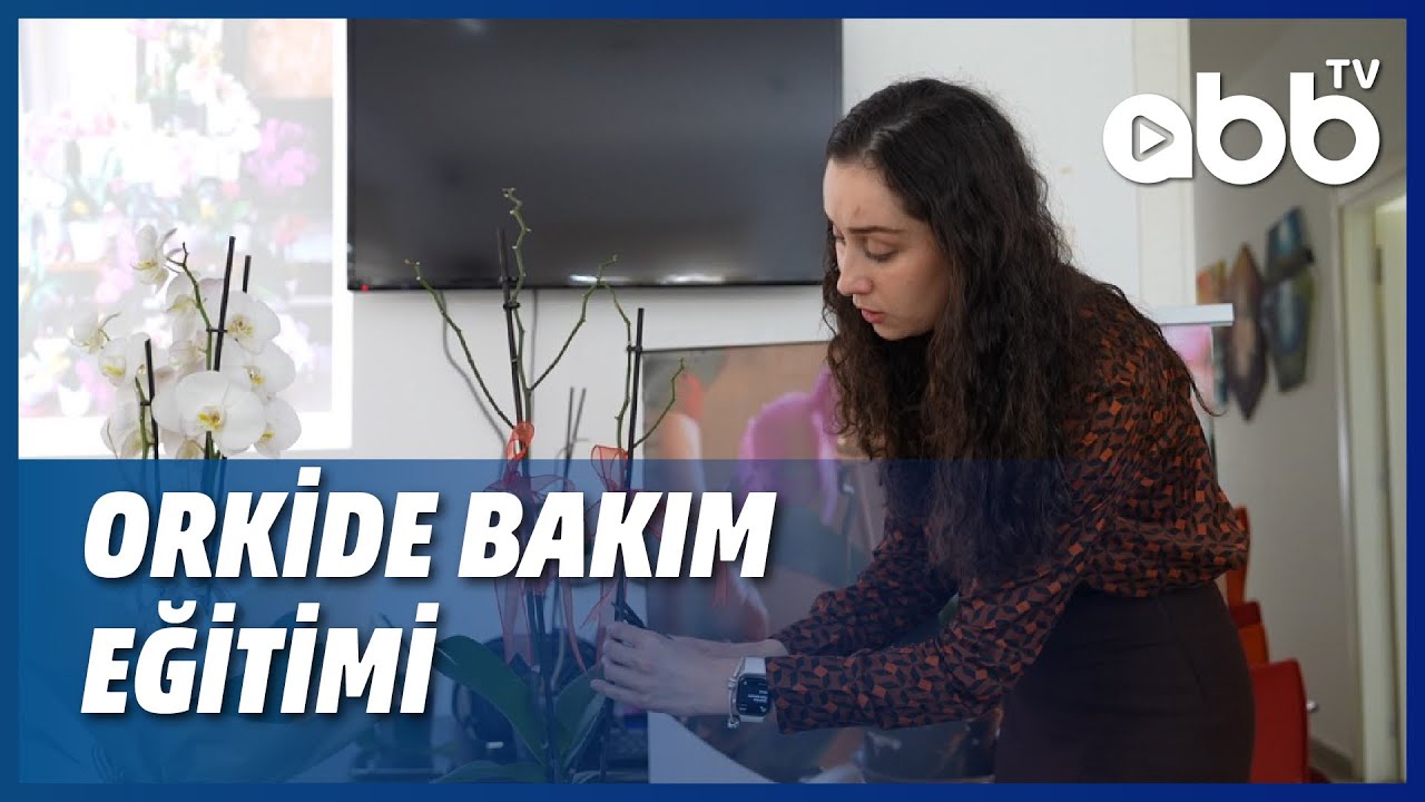 ORKİDE BAKIM EĞİTİMİ