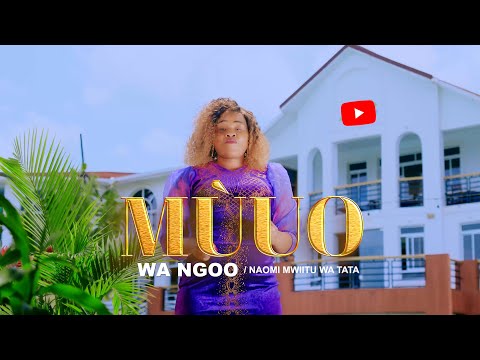 NAOMI MWIITU WA TATA - MUUWO WA NGOO (OFFICIAL VIDEO)