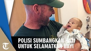 Berawal dari Postingan Facebook, Seorang Polisi Rela Sumbangkan Hatinya untuk Selamatkan Nyawa Bayi