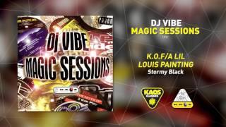K.O.F/ A Lil Louis Painting -  Stormy Black | Dj Vibe – Magic Sessions