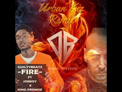 Guiltybeatz ft Joeboy x King promise - FIRE (Deejay Beatness urbankiz remix)