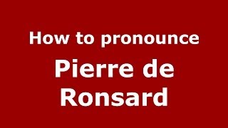 How to pronounce Pierre De Ronsard