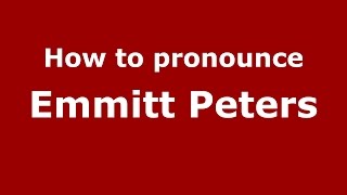 How to pronounce Emmitt Peters