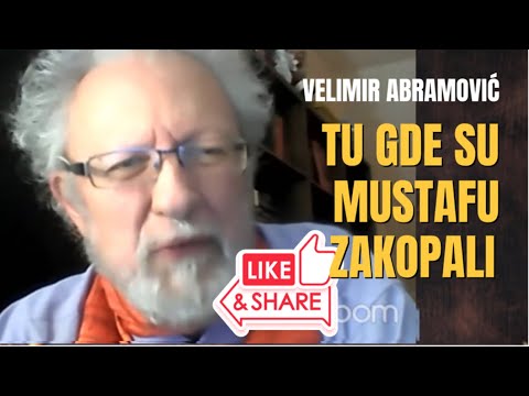 Stari Velimir Abramović: TU GDE SU MUSTAFU GOLUBIĆA ZAKOPALI