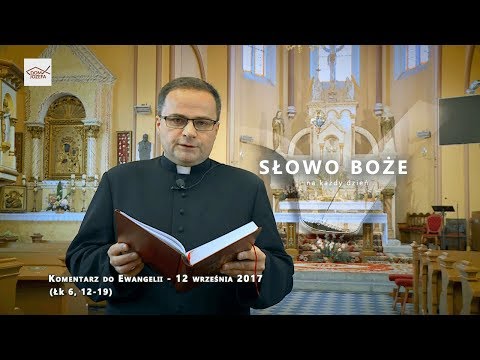 Komentarz do Ewangelii - 12 września 2017 (Łk 6, 12-19)