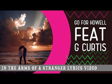 In the arms of a stranger lyrics - Go For Howell feat  G Curtis, Is this a underrated song?
