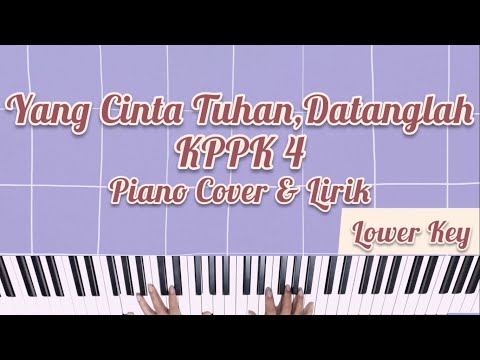 KPPK 4 - YANG CINTA PADA TUHAN, DATANGLAH PIANO COVER DENGAN LIRIK (NADA LEBIH RENDAH/ WANITA)