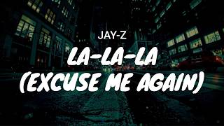 JAY-Z - La-La-La (Excuse Me Again) / LYRICS