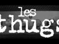 LES THUGS - You Say Why