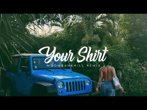 Your Shirt - (MoombahChill Remix) Prod. Stylex Saah