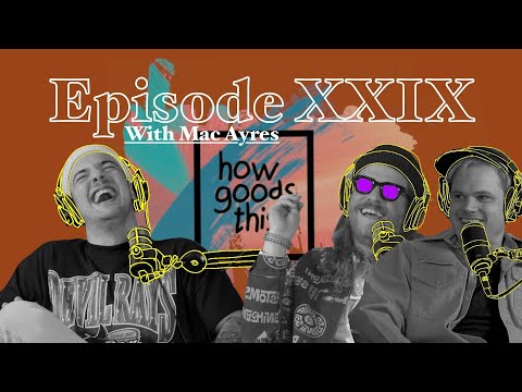 How Goods This. EP.29 - Mac Ayres