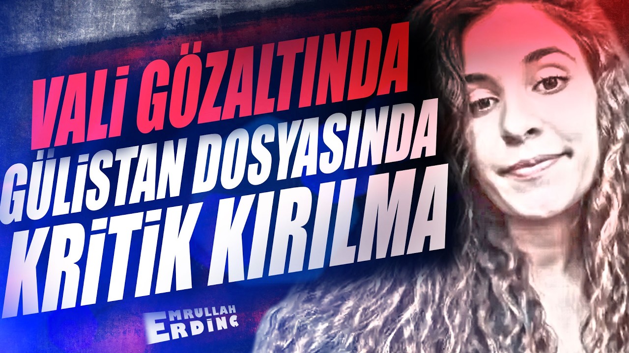 Vali Gözaltında: Gülistan Doku Dosyasında Kritik...