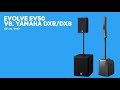 EV Evolve 50s Vs Yamaha DXR8 DXS12 Colum Array Vs Compact Cab Over Subs