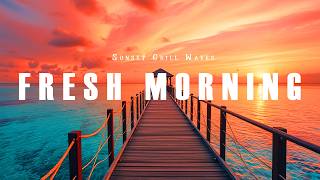Fresh Morning Energy 🌅 Tropical House 2026 | Happy Chill Mix & Positive Vibes